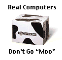 Real computers Don't go Moo!!!